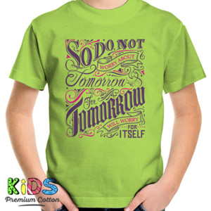 Kaos Motivasi - So Dont worry about tomorrow...