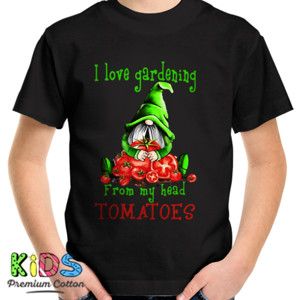 Kaos i love gardening from my head tomatoes