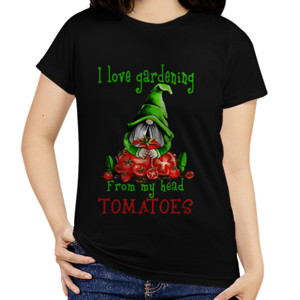 Kaos i love gardening from my head tomatoes