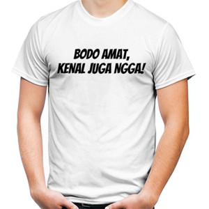 Kaos Bodo Amat