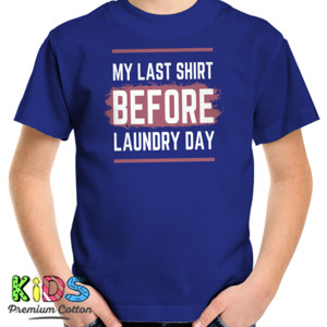 Kaos My Last Shirt Before Laundry Day