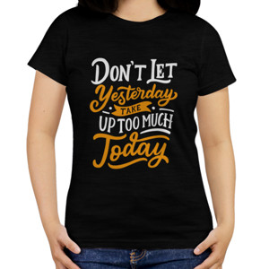 Kaos Motivasi-  Dont Let Yesterday Take Up Too Much