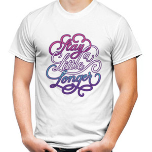 Kaos  Motivasi - Stay a Little Longer