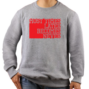 Jaket Sweater Most Times Later Becomes Never