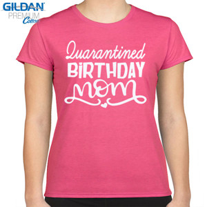 Kaos Kaos Wanita Quarantined Birthday mom
