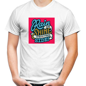 Kaos Rain or Shine I'am on YOUR SIDE