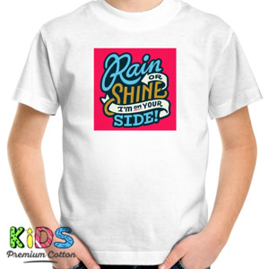 Kaos Rain or Shine I'am on YOUR SIDE