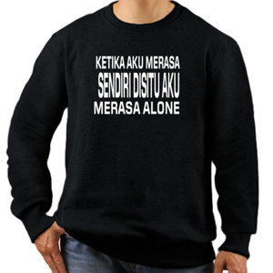 Jaket Sweater Ketika Sendiri Disitu Aku Merasa Alone