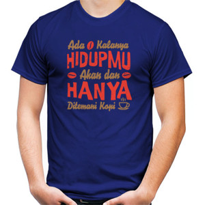 Kaos Ada kalanya Hidupmu Akan dan Hanya ditemani Kopi