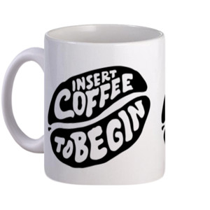Mug Insert coffee to begin
