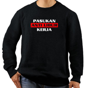 Jaket Sweater Kaos Kata Pasukan Anti Libur Kerja T shirt Distro