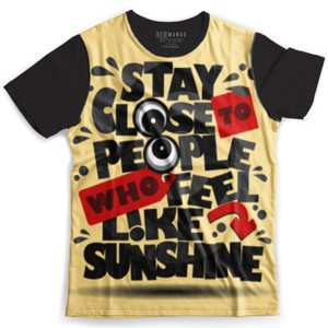 Kaos Fullprint STAY CLOSE TO PEOPLE WHO FEEL LIKE SUNSHINE