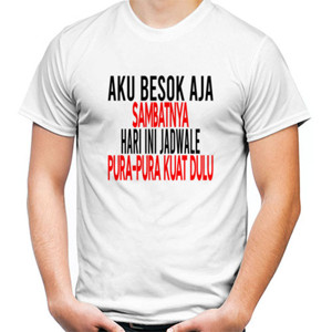 Kaos Aku Besok Aja Sambatnya