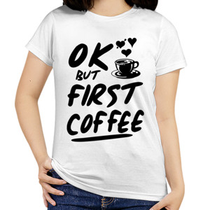 Kaos OK BUT FIRST COFFEE