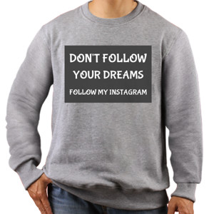 Jaket Sweater kaos don't follow your dreams follow my instagram 
