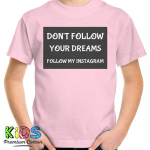 Kaos kaos don't follow your dreams follow my instagram 