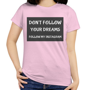 Kaos kaos don't follow your dreams follow my instagram 