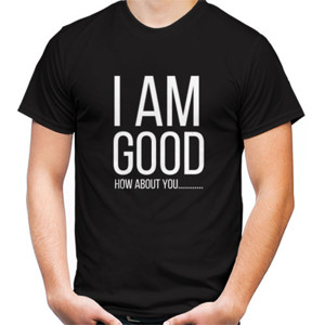 Kaos I am good how about you t-shirts