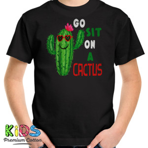 Kaos Go Sit On A Cactus