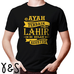 Kaos Kaos Bulan Lahir Ayah Terbaik Lahir Di Bulan Ags
