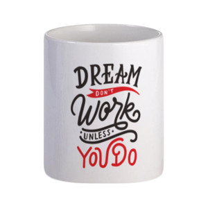 Mug Dream Don't Work Unless You Do