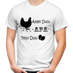 Kaos Ayam Dulu Apa Telur Dulu