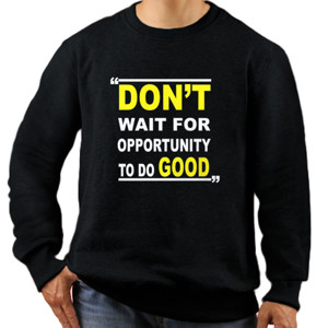 Jaket Sweater Kaos Dakwah Don't Wait For Opportunity To Do good