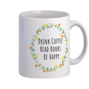 Mug Drink Coffee Read Books Be Happy | Mug Unik