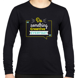 Kaos Do something creative everyday (custom)