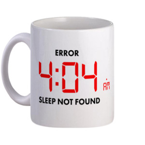 Mug Error 4:04 am Sleep Not Found