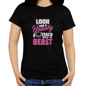 Kaos Look like a Beauty TEACH, like a BEAST