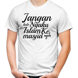 Kaos jangan ngaku islam kalo ogah ke masjid
