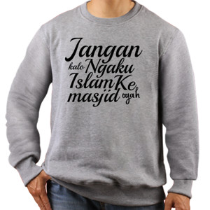 Jaket Sweater jangan ngaku islam kalo ogah ke masjid