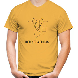 Kaos Ingin Kerja Berdasi