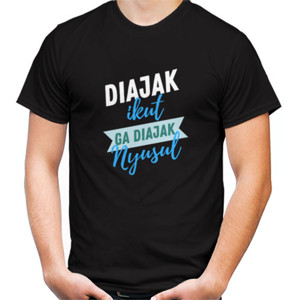 Kaos DIAJAK IKUT GA DIAJAK NYUSUL