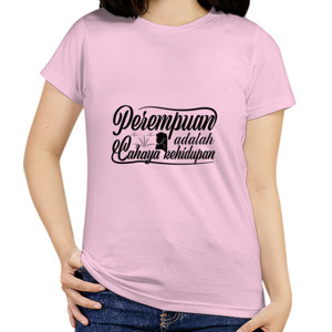 Kaos Perempuan adalah cahaya kehidupan