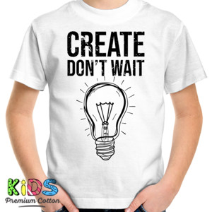 Kaos Create Dont Wait