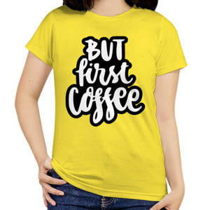 Kaos BUT FIRST COFFEE