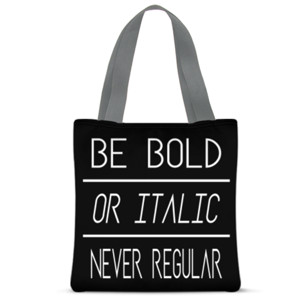 Tas Tote Fullprint Be Bold Or Italic Never Regular
