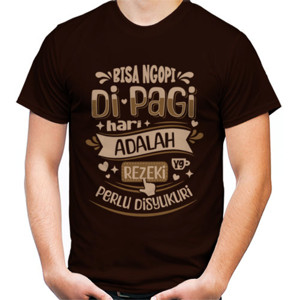 Kaos Bisa Ngopi Di pagi hari adalah Rezeki