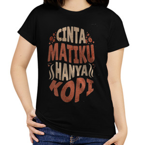 Kaos Cinta Matiku Hanya Kopi