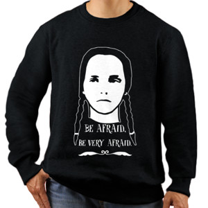 Jaket Sweater Be Afraid, Be Very Afraid Wednesday Addams Quote