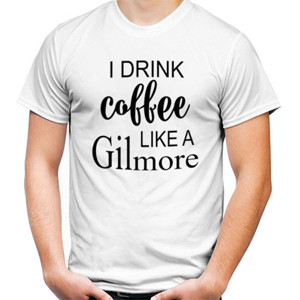 Kaos Distro I Drink Coffee Like a Gilmore