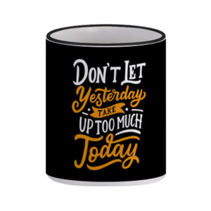 Mug  Don't Let Yesterday Take Up Too Much Today