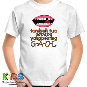 Kaos tambah tua gapapa yang penting gaul