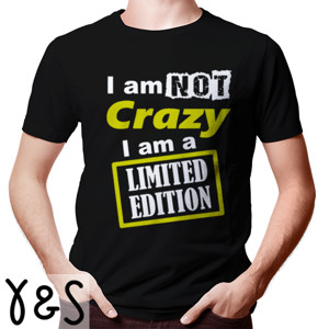 Kaos i am not crazy i am a limited edition 2