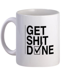 Mug Mug Get Shit Done
