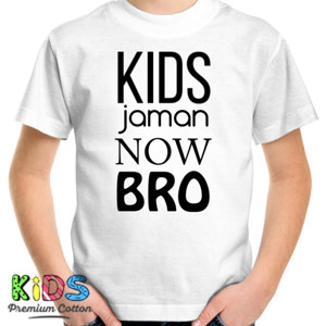 Kaos KIDS JAMAN NOW BRO