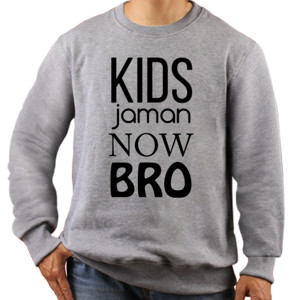 Jaket Sweater KIDS JAMAN NOW BRO