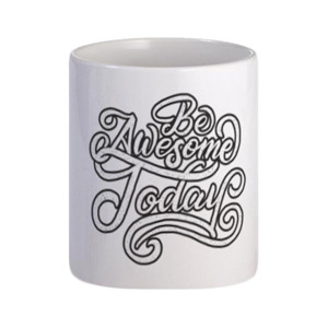 Mug Be Awesome Today